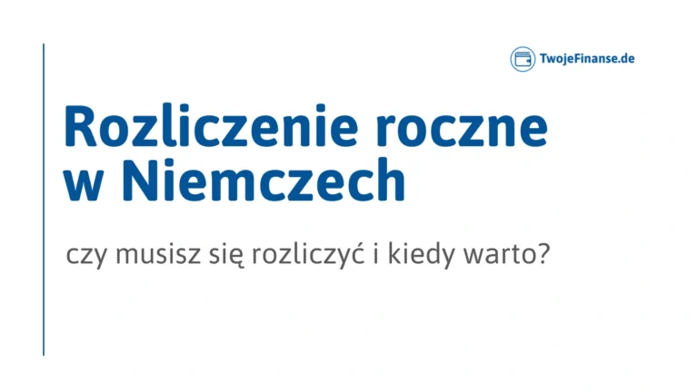 Rozliczenie roczne w Niemczech – czy Polak musi się rozliczyć i kiedy warto