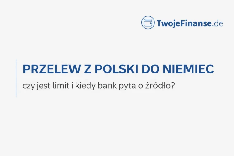 Przelew z Polski do Niemiec – czy jest limit i kiedy bank pyta o źródło pieniędzy