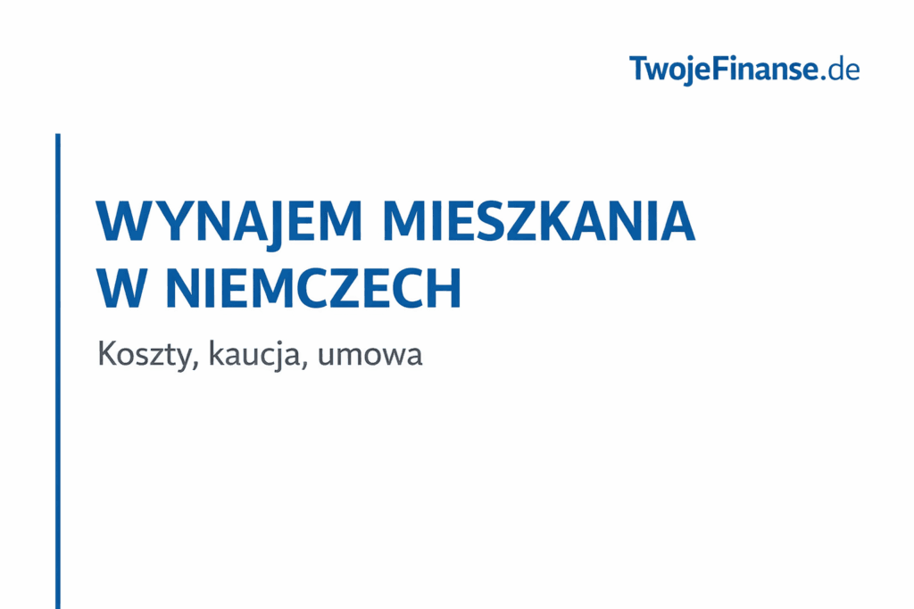 Wynajem mieszkania w Niemczech – koszty, kaucja i umowa 2026