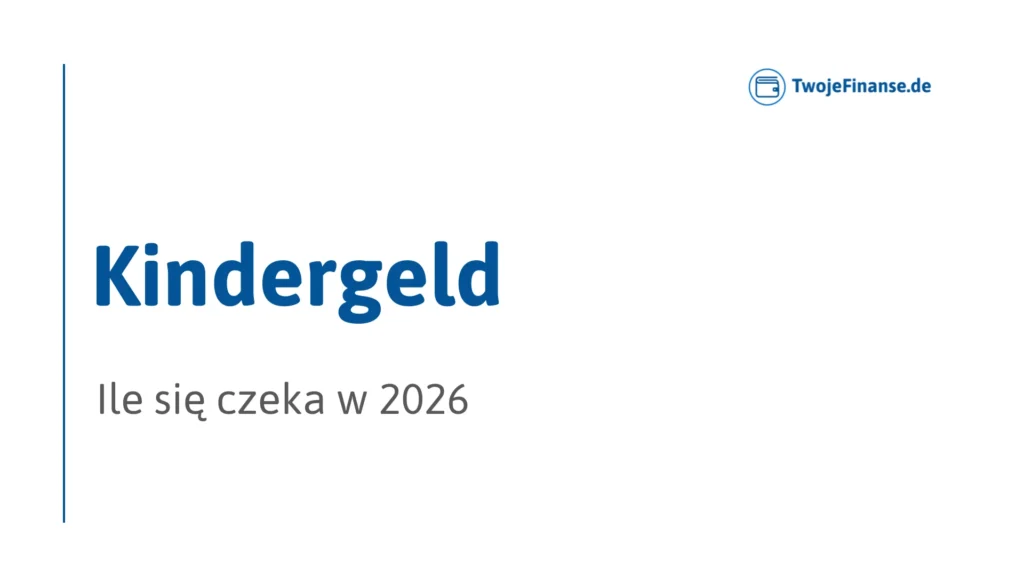 Ile się czeka na Kindergeld w 2026 roku – realne terminy