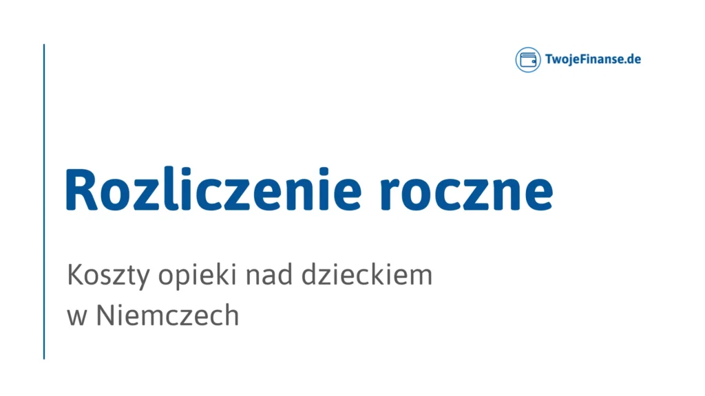 Koszty opieki nad dzieckiem w Niemczech – rozliczenie roczne